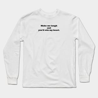 MAKE ME LAUGH / WIN MY HEART . Long Sleeve T-Shirt